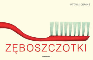PRZECENIONE_Zęboszczotki - oswajanie mycia zębów z poczuciem humoru, katalog zwariowanych szczoteczek - Pittau & Gervais