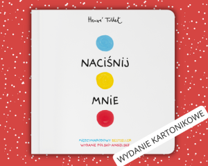 NACIŚNIJ MNIE - wydanie kartonikowe polsko-angielskie - Herve Tullet - światowy bestseller, kreatywna książka do aktywnego czytania, która wygrywa ze