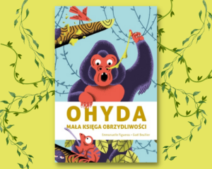 OHYDA. Mała księga obrzydliwości - książka dla dzieci o zwierzętach 5+ Figueras & Beullier