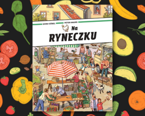 NA RYNECZKU - Peter Knorr & Doro Gobel - duża książka obrazkowa, wizyta w ekologicznym gospodarstwie