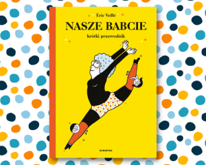PRZECENIONE_Nasze babcie. Krótki przewodnik - Eric Veillé - zabawna książka o babciach