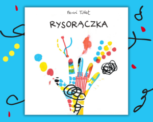 PRZECENIONE_Rysorączka - Herve Tullet - kreatywna książka rozwijająca wyobraźnię, kreatywność i poczucie sprawczości dla 2, 3, 4, 5-latków