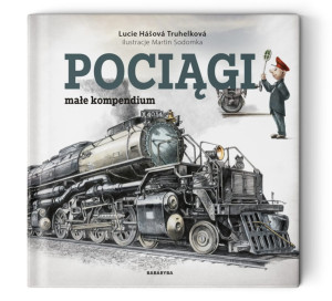 PRZECENIONE_Pociągi małe kompendium - ciekawostki dla małych mikoli, Truhelkova & Sodomka