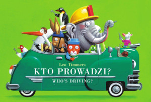 KTO PROWADZI? Who's driving? - polsko-angielska książka zgadywanka, w której szukamy kierowcy super pojazdów - Leo Timmers
