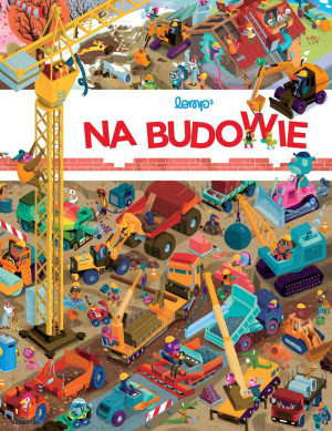 PRZECENIONE_Na budowie - duża kartonowa obrazkowa książka dla dwulatka Stephan Lomp