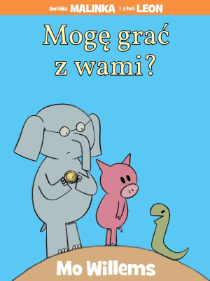 MOGĘ GRAĆ Z WAMI? - Mo Willems - bardzo zabawna książka dla dzieci o przyjaźni, tolerancji i dobrych pomysłach