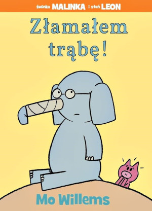 ZŁAMAŁEM TRĄBĘ - Mo Willems - o przyjaźni z poczuciem humoru