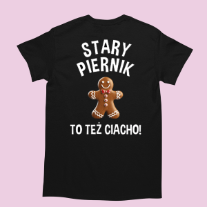 śmieszna Koszulka na prezent świąteczny stary piernik to też ciacho M