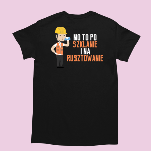 śmieszna Koszulka do pracy - no to po szklanie i na rusztowanie XXL Czarny