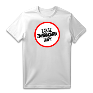 Śmieszna koszulka - Zakaz zawracania dupy XXL Biały