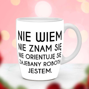 Śmieszny prezent do pracy - Kubek Nie wiem nie znam się