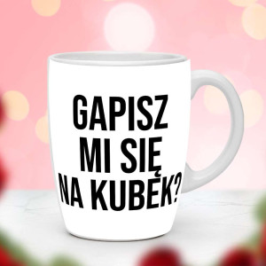 Śmieszny prezent do pracy - Kubek Gapisz mi się na kubek?