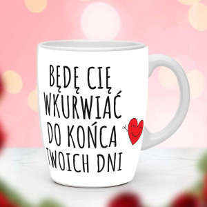 Śmieszny prezent do pracy - Kubek Będę cię wkvrwiać do końca