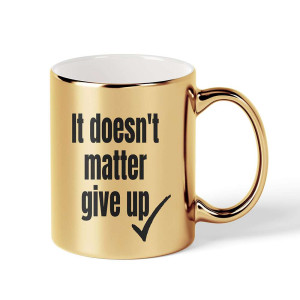 Kubek elegancki złoty na prezent - it doesn't matter give up