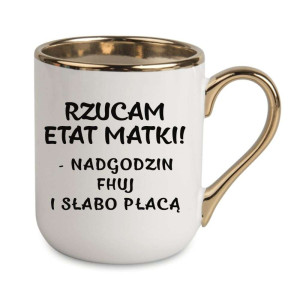 Kubek elegancki biało złoty na prezent - rzucam etat matki