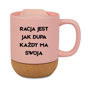 Śmieszny kubek korkowy na prezent różowy - racja jest jak dupa