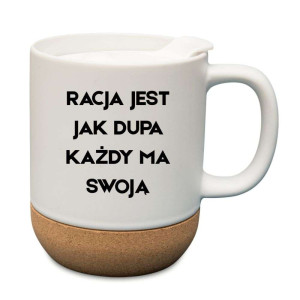 Śmieszny kubek korkowy na prezent - racja jest jak dupa