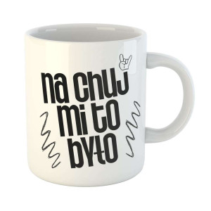 Zabawny kubek prezent - na chvj mi to było