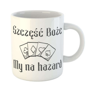 Zabawny kubek prezent - my na hazard