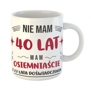 Zabawny kubek prezent - nie mam 40 lat