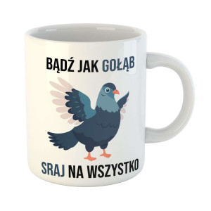 Zabawny kubek prezent - bądź jak gołąb