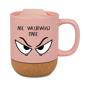 Śmieszny kubek korkowy na prezent różowy - nie wkvrwiaj mnie