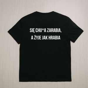 Koszulka pracownicza - Się chu*a zarabia, a żyje jak hrabia XXL Czarny