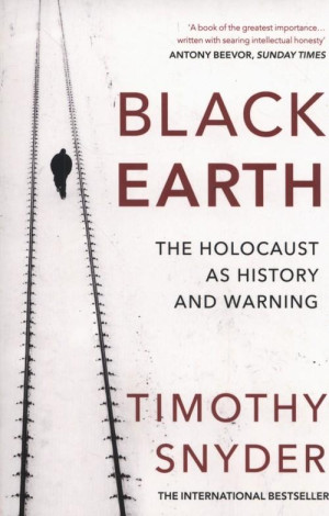 Black Earth. The Holocaust as History and Warning