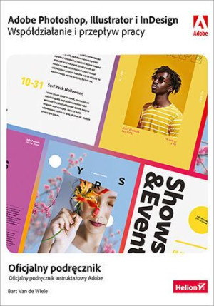 Adobe Photoshop, Illustrator i InDesign. Współdziałanie i przepływ pracy. Oficjalny podręcznik instruktażowy Adobe