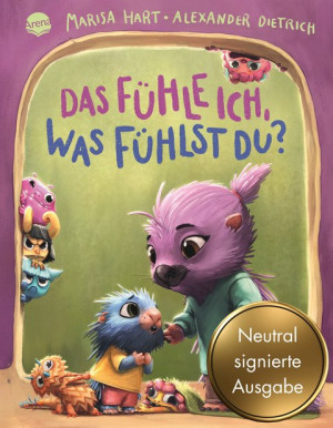 Das fühle ich, was fühlst du? Eine Bilderbuchgeschichte mit Reimen (Neutral signierte Ausgabe) Ein berührendes Bilderbuch für Kinder ab 3 Jahren...
