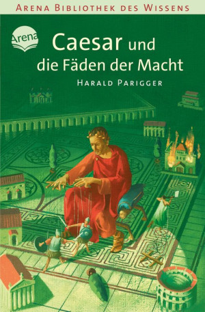 Caesar und die Fäden der Macht Arena Bibliothek des Wissens. Lebendige Geschichte