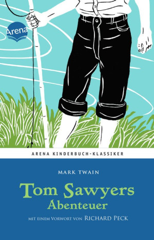 Tom Sawyers Abenteuer Arena Kinderbuch-Klassiker. Mit einem Vorwort von Richard Peck