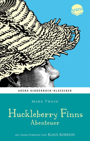 Huckleberry Finns Abenteuer Arena Kinderbuch-Klassiker. Mit einem Vorwort von Klaus Kordon