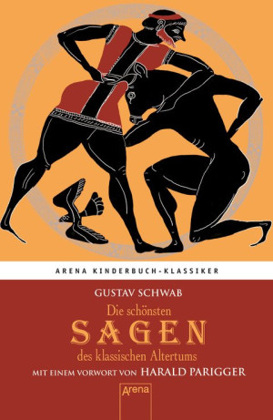 Die schönsten Sagen des klassischen Altertums Arena Kinderbuch-Klassiker. Mit einem Vorwort von Harald Parigger