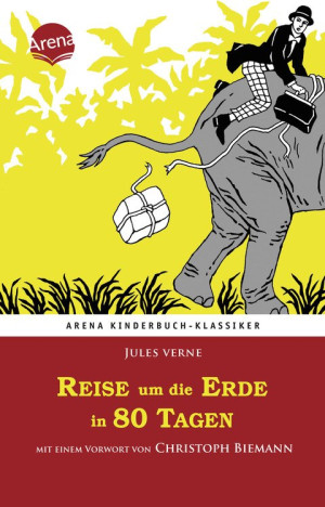 Reise um die Erde in 80 Tagen Arena Kinderbuch-Klassiker. Mit einem Vorwort von Christoph Biemann