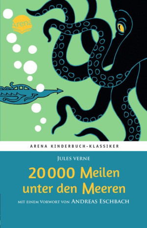 20.000 Meilen unter den Meeren Arena Kinderbuch-Klassiker. Mit einem Vorwort von Andreas Eschbach