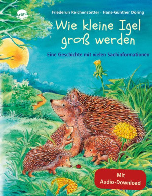 Wie kleine Igel groß werden Sachbilderbuch über Umwelt, Natur und Tiere mit Hörspiel-Download für Kindergarten und Grundschule