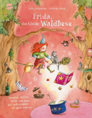Frida, die kleine Waldhexe (3). Drunter, drüber, kreuz und quer – gut aufzupassen ist nicht schwer Bilderbuch mit Goldfolie auf dem Cover und...