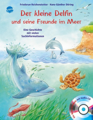Der kleine Delfin und seine Freunde im Meer Sachbilderbuch über Umwelt, Natur und Tiere mit Hörspiel-CD für Kindergarten und Grundschule