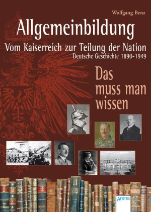 Allgemeinbildung. Vom Kaiserreich zur Teilung der Nation Deutsche Geschichte von 1890 bis 1949
