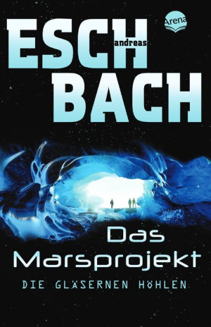 Das Marsprojekt (3). Die gläsernen Höhlen Abenteuerliche Space Opera