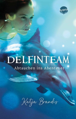 DelfinTeam (1). Abtauchen ins Abenteuer Realistischer Roman über die Freundschaft zwischen Mädchen und Delfin