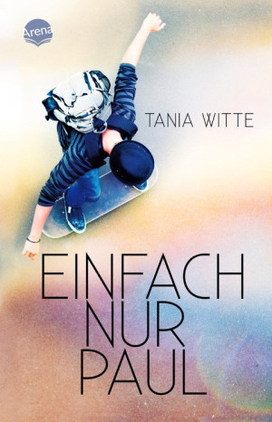 Einfach nur Paul Ein Coming-of-Age-Roman über Sehnsüchte, Identitätssuche und Toleranz ab 12 Jahren