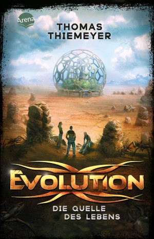 Evolution (3). Die Quelle des Lebens Der Pageturner über das Ende der Menschheit. Future-Fiction-Abenteuer ab 12 Jahren