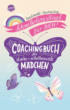 Schmetterlingsflügel für dich! Das Coachingbuch für starke und selbstbewusste Mädchen Mitmachbuch für mehr Ausstrahlung und Selbstbewusstsein mit...