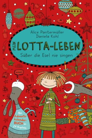 Mein Lotta-Leben. Süßer die Esel nie singen Ein Adventskalender-Buch in 24 Kapiteln. Ab 9 Jahren