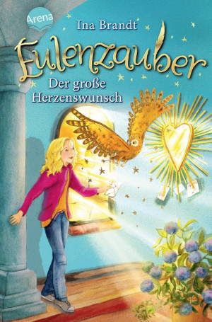 Eulenzauber (9). Der große Herzenswunsch Die magische Bestseller-Reihe rund um Flora und ihre Zaubereule ab 8 Jahren
