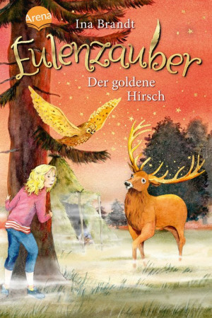 Eulenzauber (14). Der goldene Hirsch Die magische Bestseller-Reihe rund um Flora und ihre Zaubereule ab 8 Jahren