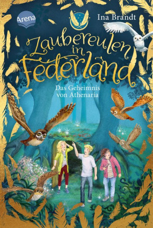 Zaubereulen in Federland (1). Das Geheimnis von Athenaria Ein magisches Abenteuer für alle „Eulenzauber“-Fans
