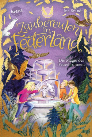 Zaubereulen in Federland (2). Die Magie des Feuerbrunnens Ein magisches Abenteuer für alle „Eulenzauber“-Fans
